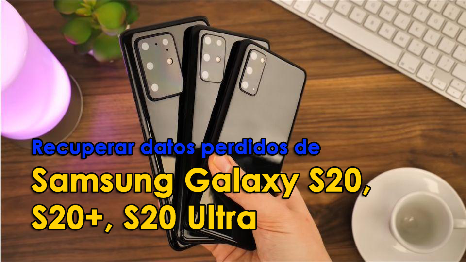 recuperar datos perdidos de Samsung Galaxy S20 / S20 + / S20 Ultra