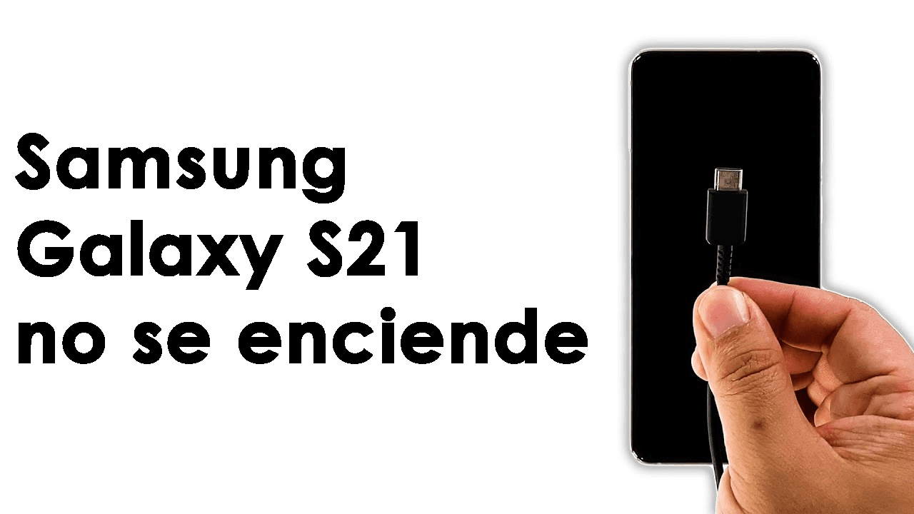 Samsung Galaxy S21 no se enciende