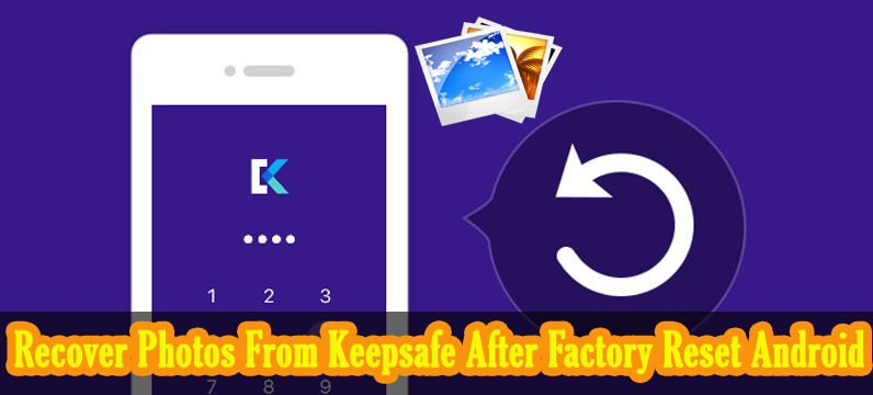Recuperar fotos de Keepsafe Después Restablecimiento de fábrica Android